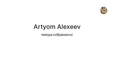 Artyom Alexeev — Teletype