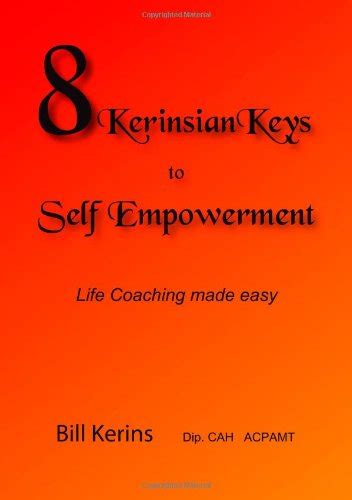 8 Kerinsian Keys to Self Empowerment: Life Coaching Made Easy : Kerins ...
