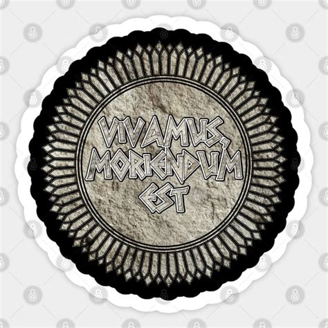 Vivamus Moriendum Est (Let Us Live, Since We Must Die) - Vivamus ...