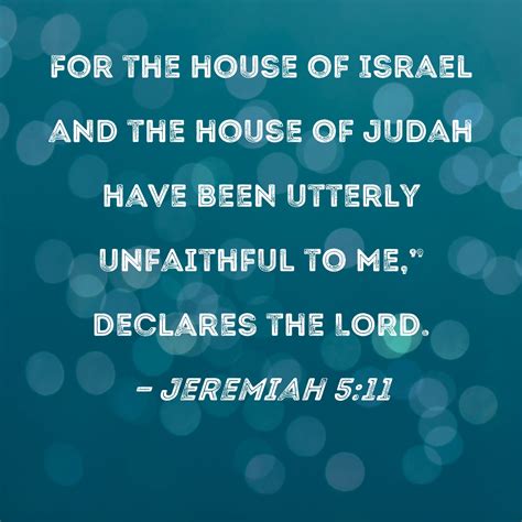 Jeremiah 5:11 For the house of Israel and the house of Judah have been ...