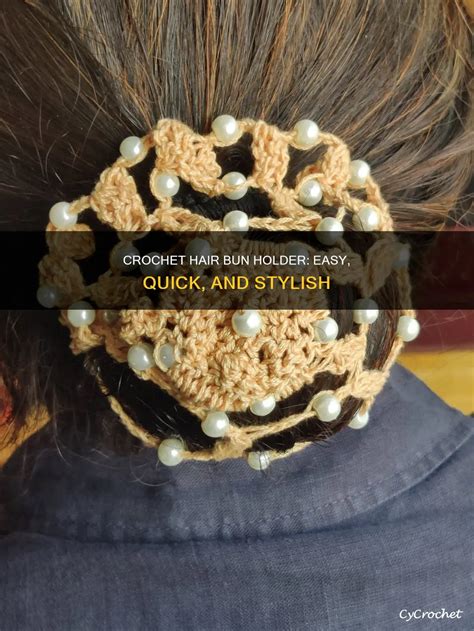Crochet Hair Bun Holder: Easy, Quick, And Stylish | CyCrochet