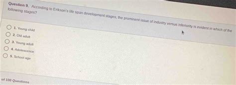 Solved: following stages? Question 9. According to Erikson's life span ...