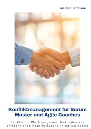 Buy Konfliktmanagement für Scrum Master und Agile Coaches: Praktische ...