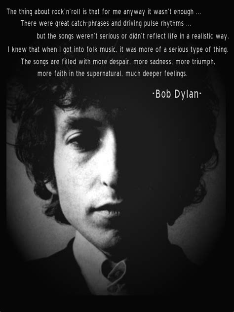 When Bob Dylan was asked why he played folk music over rock n roll ...