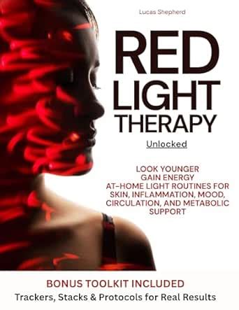 Red Light Therapy Unlocked: Look Younger, Gain Energy, and Enhance ...