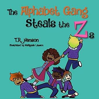 The Alphabet Gang Steals the Zs eBook : Henson, T.R., Lawson, MaKenzie ...