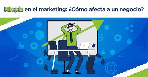 Miopía del Marketing: ¿Cómo afecta un negocio?