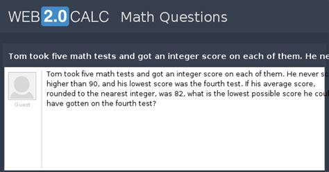 View question - Tom took five math tests and got an integer score on ...