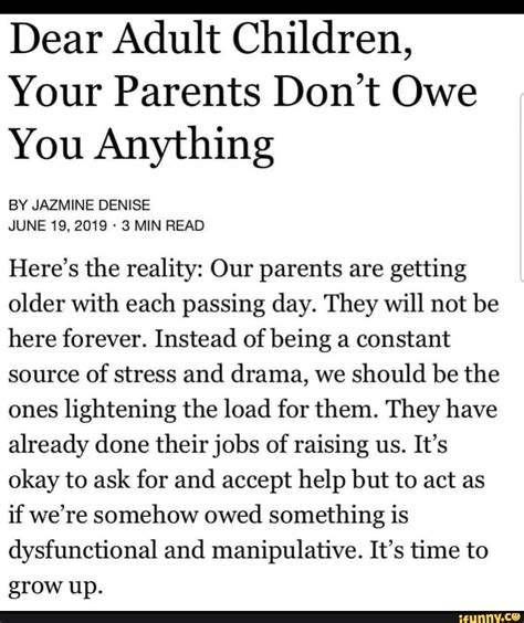 Dear Adult Children, Your Parents Don’t Owe You Anything BY JAZMINE DENISE Here’s the reality ...