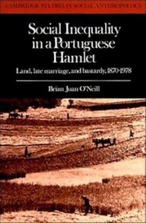 Buy Social Inequality in a Portuguese Hamlet: Land, Late Marriage, and ...
