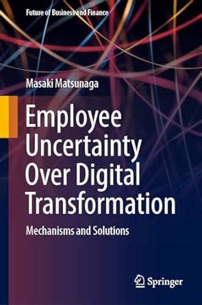 Buy Employee Uncertainty Over Digital Transformation: Mechanisms and ...
