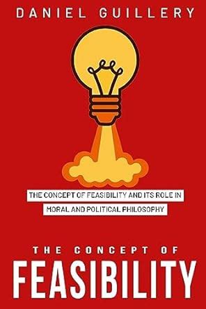 Buy The concept of feasibility and its role in moral and political ...