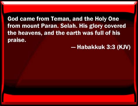 Habakkuk 3:3 God came from Teman, and the Holy One from mount Paran ...