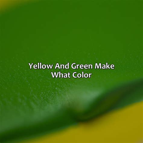 Yellow And Green Make What Color - colorscombo.com