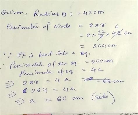 A wire is in the form of circle of radius 42cm.it is bent into a square ...
