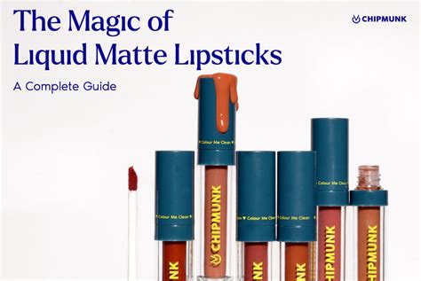 The Magic of Liquid Matte Lipsticks: A Complete Guide – Chipmunk