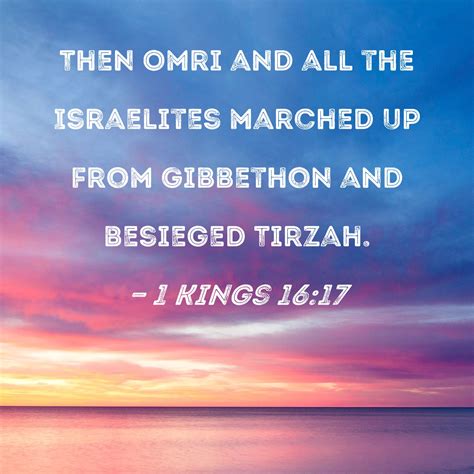1 Kings 16:17 Then Omri and all the Israelites marched up from ...