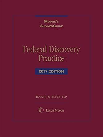 Moore's AnswerGuide: Federal Discovery Practice, 2017 Edition : The Law ...