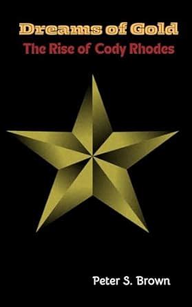 Dreams of Gold: The Rise of Cody Rhodes eBook : S. Brown, Peter ...