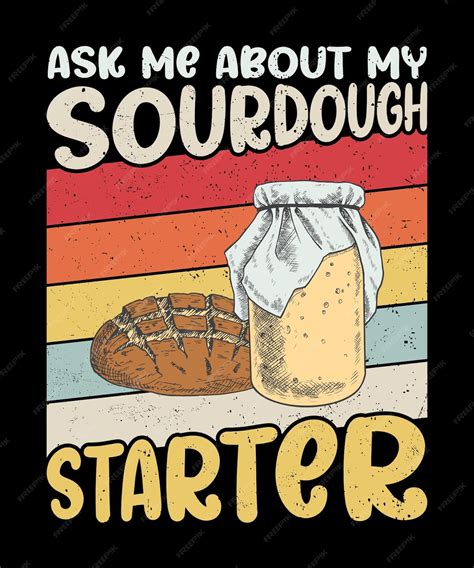 Premium Vector | Sourdough bread baker humor funny sourdough starter saying ask me about my ...