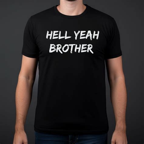 Funny Quote Hell Yeah Brother T Shirt For Men With White Text - TheKingShirts