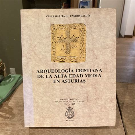ARQUEOLOGIA CRISTIANA DE LA ALTA EDAD MEDIA EN ASTURIAS / CESAR GARCIA ...