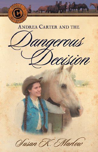 Andrea Carter and the Dangerous Decision (Circle C Adventures) : Marlow ...