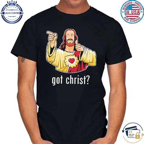 Got Christ Jesus Buddy Christ T-Shirt, hoodie, sweater, long sleeve and ...