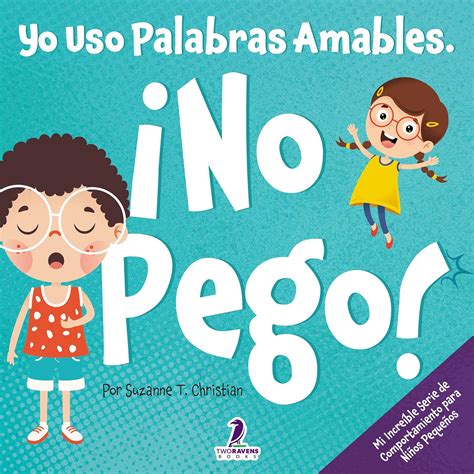 Yo Uso Palabras Amables. ¡No Pego!: Un Libro para Niños Pequeños con ...