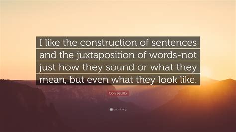 Don DeLillo Quote: “I like the construction of sentences and the ...