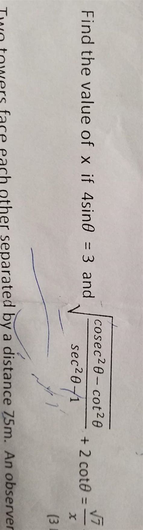 Find the value of x if 4sin theta = 3 and root cosec2 theta - cot2 ...