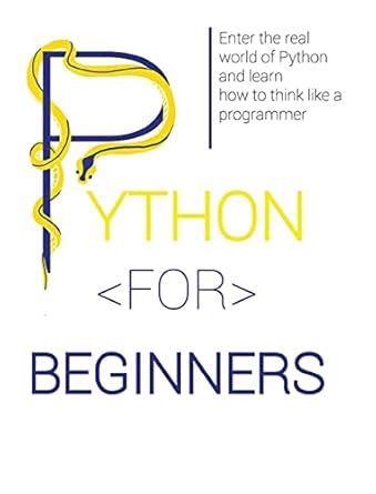 Python for Beginners: Enter the Real World of Python and Learn How to ...