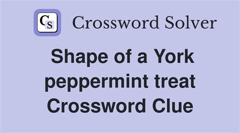 Shape of a York peppermint treat - Crossword Clue Answers - Crossword ...