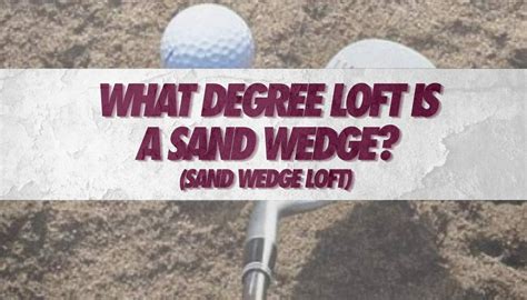 Proper Loft For Sand Wedge at Aaron Copeley blog