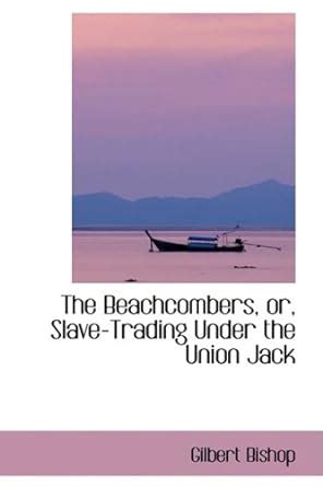 Buy The Beachcombers, Or, Slave-Trading Under the Union Jack Book ...