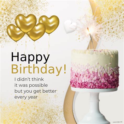 Happy birthday. I didn’t think it was possible, but you get better ...