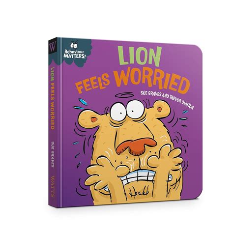 Behaviour Matters: Lion Feels Worried : Graves, Sue, Dunton, Trevor ...