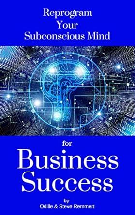 Reprogram Your Subconscious Mind for Business Success eBook : Remmert ...