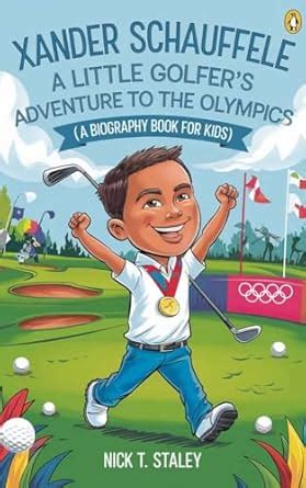 XANDER SCHAUFFELE: A Little Golfer’s Adventure to the Olympics (A ...