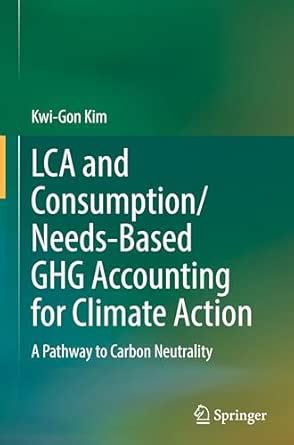 LCA and Consumption/Needs-Based GHG Accounting for Climate Action: A ...