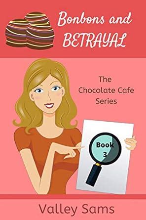 Bonbons and Betrayal (The Chocolate Cafe Series Book 3) eBook : Sams ...