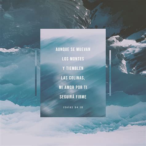 Isaías 54:10, 16-17 Las montañas podrán cambiar de lugar, los cerros ...