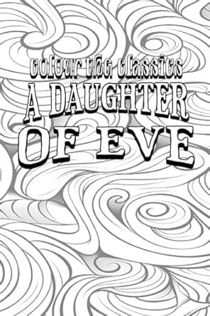 EXCLUSIVE COLORING BOOK Edition of Honoré de Balzac's A Daughter of Eve ...