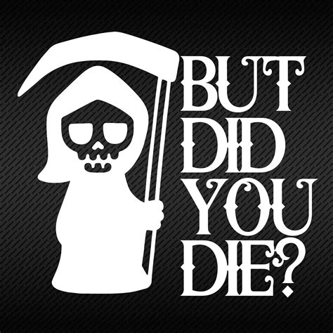 But Did You Die Car Decal, Car Window Decal, Vinyl Decal Sticker, Car ...