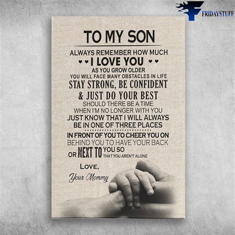 To My Son, Always Remember How Much I Love You As You Grow Older ...