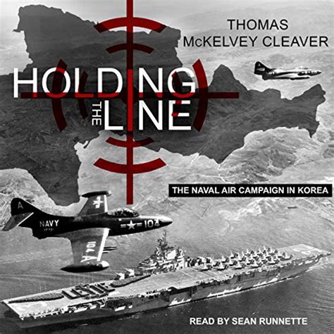Holding the Line: The Naval Air Campaign in Korea (Audio Download ...