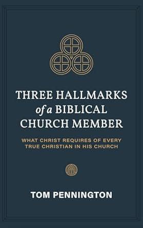 Three Hallmarks of a Biblical Church Member: What Christ Requires of ...