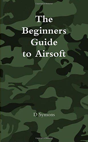 The Beginners Guide to Airsoft : Symons, D: Amazon.in: Books