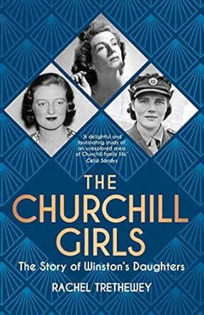 The Churchill Girls: The Story of Winston's Daughters : Trethewey ...