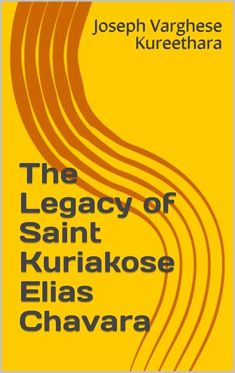 The Legacy of Saint Kuriakose Elias Chavara eBook : Kureethara, Joseph ...